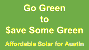 Go Green to Save Some Green - Affordable Solar for Austin